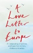 A Love Letter to Europe - Melvyn Bragg, Simon Callow, Tracey Emin, Pete Townshend