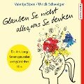 Glauben Sie nicht alles, was Sie denken: Anleitung für ein gesundes und glückliches Hirn - Ulrich Schweiger, Valerija Sipos