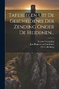Tafereelen Uit De Geschiedenis Der Zending Onder De Heidenen... - Calwer-Vereniging