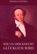 Cover-Bild zum Titel 'Wie Uli der Knecht glücklich wird' von 'Jeremias Gotthelf'