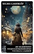 Die beliebtesten Weihnachtsgeschichten von Selma Lagerlöf - Selma Lagerlöf