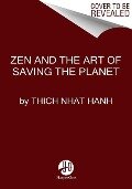 Zen and the Art of Saving the Planet - Thich Nhat Hanh