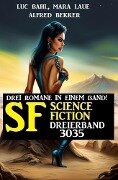 Science Fiction Dreierband 3035 - Drei Romane in einem Band! - Alfred Bekker, Luc Bahl, Mara Laue