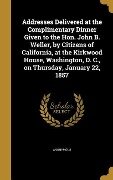Addresses Delivered at the Complimentary Dinner Given to the Hon. John B. Weller, by Citizens of California, at the Kirkwood House, Washington, D. C., on Thursday, January 22, 1857 - 