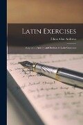 Latin Exercises: Adapted to Andrew and Stoddard's Latin Grammar - Ethan Allen Andrews