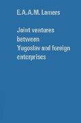 Joint ventures between Yugoslav and foreign enterprises - E. A. A. M. Lamers