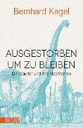 Ausgestorben, um zu bleiben - Bernhard Kegel