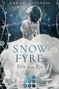 SnowFyre. Elfe aus Eis (Königselfen-Reihe 1) - Amy Erin Thyndal