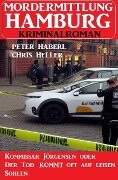 Kommissar Jörgensen oder Der Tod kommen oft auf leisen Sohlen: Mordermittlung Hamburg Kriminalroman - Peter Haberl, Chris Heller