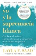 Cover-Bild zum Titel 'Yo Y La Supremacía Blanca: Combate El Racismo, Cambia El Mundo Y Conviértete En Un Buen Antepasado / Me and White Supremacy' von 'Layla F Saad'