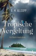 Cover-Bild zum Titel 'Tropische Vergeltung' von 'B. M. Allsopp'
