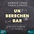 Unberechenbar - Harald Lesch, Thomas Schwartz