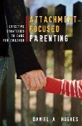 Attachment-Focused Parenting - Daniel A. Hughes