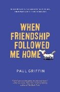 When Friendship Followed Me Home - Paul Griffin