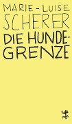 Die Hundegrenze - Marie-Luise Scherer