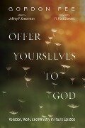 Offer Yourselves to God - Gordon D. Fee