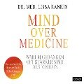 Mind over Medicine - Warum Gedanken oft stärker sind als Medizin - Lissa Rankin