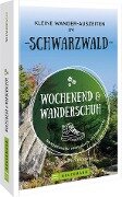 Wochenend und Wanderschuh - Kleine Wander-Auszeiten im Schwarzwald - Lars Freudenthal, Annette Freudenthal