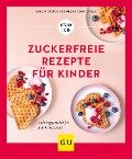 Zuckerfreie Rezepte für Kinder - Sarah Schocke, Alexander Dölle