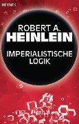 Imperialistische Logik - Robert A. Heinlein