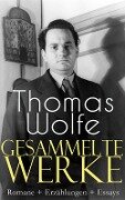 Gesammelte Werke: Romane + Erzählungen + Essays - Thomas Wolfe