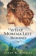 What Momma Left Behind - Cindy K Sproles