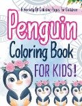 Penguin Coloring Book For Kids! A Variety Of Coloring Pages For Children - Bold Illustrations