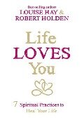 Life Loves You - Louise Hay, Robert Holden