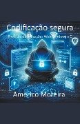 Codificação segura Proteção de aplicações Web Windows e C - Américo Moreira
