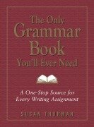 Cover-Bild zum Titel 'The Only Grammar Book You'll Ever Need' von 'Susan Thurman, Larry Shea'
