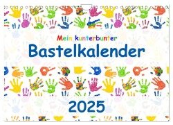Mein kunterbunter Bastelkalender (Wandkalender 2025 DIN A4 quer), CALVENDO Monatskalender - Carola Vahldiek