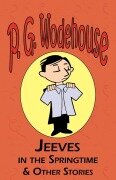 Cover-Bild zum Titel 'Jeeves in the Springtime & Other Stories - From the Manor Wodehouse Collection, a Selection from the Early Works of P. G. Wodehouse' von 'P. G. Wodehouse'