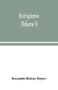Aristophanes (Volume I) - Benjamin Bickley Rogers