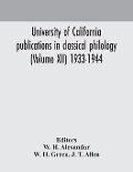 University of California publications in classical philology (Volume XII) 1933-1944 - W. H. Green