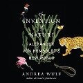 The Invention of Nature Lib/E: Alexander Von Humboldt's New World - Andrea Wulf