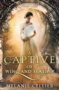 Cover-Bild zum Titel 'A Captive of Wing and Feather' von 'Melanie Cellier'