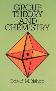 Group Theory and Chemistry - David M Bishop, Chemistry