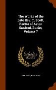 The Works of the Late Rev. T. Scott, Rector of Aston Sanford, Bucks, Volume 7 - John Scott, Thom Scott