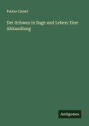 Der Schwan in Sage und Leben: Eine Abhandlung - Paulus Cassel