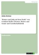 "Romeo und Julia auf dem Dorfe" von Gottfried Keller. Themen, Motive und Sozial- und Gesellschaftskritik - Anika Strelow