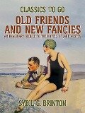 Old Friends and New Fancies, An Imaginary Sequel to the Novels of Jane Austen - Sybil G. Brinton