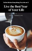 Cover-Bild zum Titel 'Live the Best Year of Your Life (Coffee Makes Everything Possible, #1)' von 'Kate Summers'