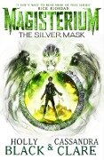 Magisterium 04: The Silver Mask - Cassandra Clare, Holly Black