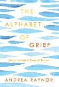 The Alphabet of Grief - Andrea Raynor
