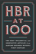 HBR at 100 - Harvard Business Review, Michael E. Porter, Clayton M. Christensen, W. Chan Kim, Renee A. Mauborgne