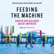 Cover-Bild zum Titel 'Feeding the Machine. Hinter den Kulissen der KI-Imperien' von 'Callum Cant, Mark Graham, James Muldoon'