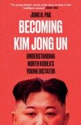 Becoming Kim Jong Un - Jung H. Pak