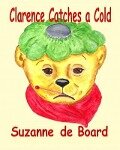 Clarence Catches a Cold - Suzanne C. de Board