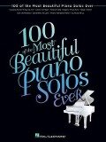 100 of the Most Beautiful Piano Solos Ever - Hal Leonard Publishing Corporation