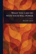 Cover-Bild zum Titel 'What You Can Do With Your Will Power' von 'Russell H Conwell'